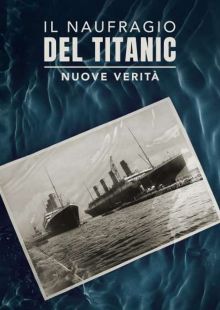 Il naufragio del Titanic - Nuove verità